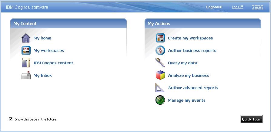 The Welcome page may appear, with links to IBM Cognos Connection (IBM Cognos content) and My Actions available to you. 5.