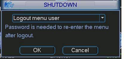 2.1.3 Logout There are two ways for you to log out. The first one is from menu option: In the main menu, click shutdown button, you can see an interface is shown as below. See Figure 2-3.