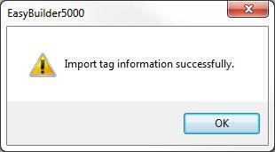 7. When completed, the Import tag successful notification appears. Notes: The Tag Import function is available in EasyBuilder-5000 v4.60 and later, and in EZwarePlus v1.10 and later.