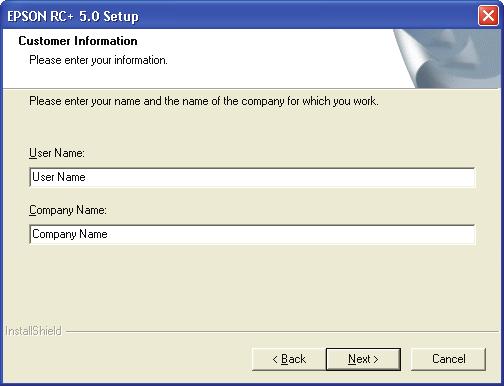 Appendix A: Software Installation 4. Click the Next button to continue. 5. Enter your user name and company name, then click Next. NOTE 6. Select the drive where you want to install EPSON RC+ 5.