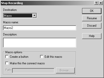 6 Getting Started 3. On the Macro menu, click Stop Recording. This opens the Stop Recording dialog box. 4. In the Stop Recording dialog box: Leave Destination set to Macro.