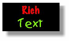 2MPro Sign Software Version 2.13 3/18/2004 Page 10 Rich Text Rich text is a text type that allows you to combine various fonts and colors within a single frame.