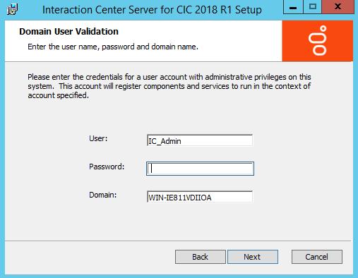 148 Step 5: CIC server install Domain User Validation screen User In most cases, the user is the CIC administrator account (Windows 2008 R2 or Windows 2012 R2 domain user account created specifically