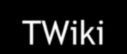Miscellaneous Services TWiki: Collaborative Web space About 200 Twikis, between just a few and more than 6 000 Twiki