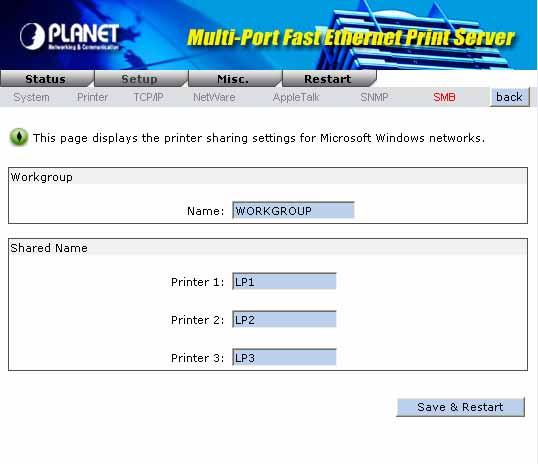 6.2.7 SMB The print server supports the SMB (Server Message Block) protocol, user can send the print jobs through Network Neighborhood without installing print server s driver.