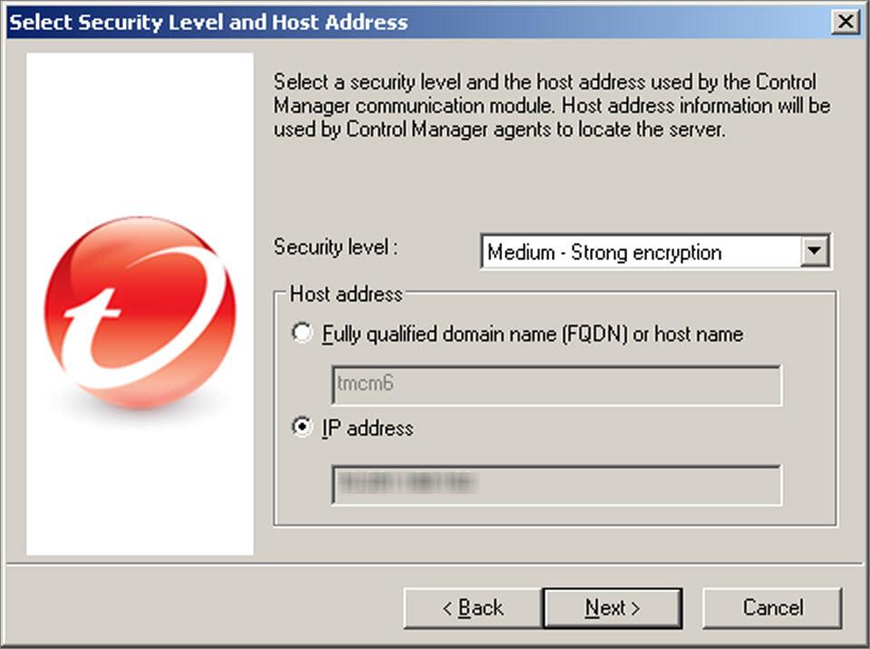 Control Manager 6.0 Installation Guide Specifying Control Manager Security and Web Server Settings Procedure 1. Click Next. The Select Security Level and Host Address screen appears. FIGURE 3-7.