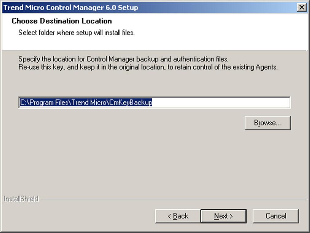 Control Manager 6.0 Installation Guide The Choose Destination Location screen appears. FIGURE 3-9. Choose a destination location for backup and authentication files 2.