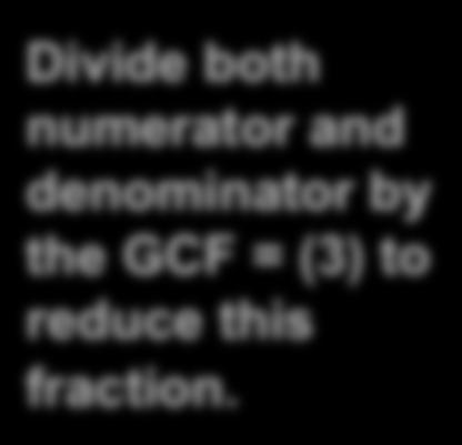 the GCF = (3) to reduce this fraction.