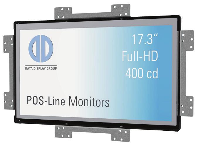 Data Display Group POS-Line monitor 17.3 inch - October 2017 Page 2 Robust industrial monitor with 17.3 (43.8 cm) full-hd display and various options for controller, PC, bezels, glasses and touch.