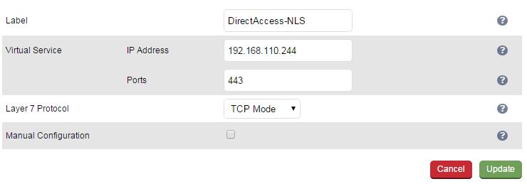 Appliance Configuration for DirectAccess 3. 4. 5. 6. 7. 8. 9. 10. 11. Enter an appropriate name (Label) for the Virtual Service, e.g. DirectAccess-NLS Set the Virtual Service IP address field to the required IP address, e.