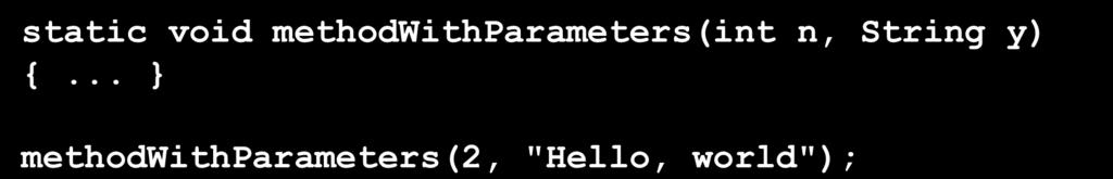 Declaring and Calling Parameters Declaring parameters Place between parentheses after method name Define type and name for each parameter Calling