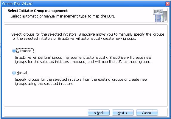 11.In the Select the Initiator Group management window (Figure 35), select Automatic if you want the SnapDrive to perform igroup management automatically.