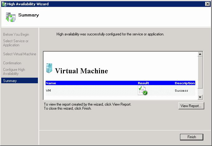 7. The wizard configures the virtual machine for high availability and provides a summary. To see the details of the configuration, click View Report. To close the wizard, click Finish.