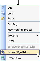 WordArt 1. Select the WordArt > Right click inside the WordArt for context menu > Format WordArt (Figure 30) 2.