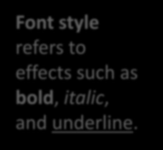 Lesson 2: Format Content Font style refers to effects such as bold, italic, and underline.