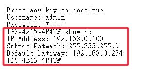 6. Configuring IP Address via the Console The Industrial Managed Switch is shipped with default IP address as follows: IP Address: 192.168.0.100 Subnet Mask: 255.