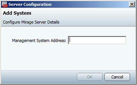 The Add System window appears. 3. Enter the IP address of the Management Server or the Management Server host name in the Management System Address field, and then click OK.