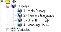 HMI 1. Click the Display number in the Navigation Window that you want to view. 2. The Display immediately appears in the Display Editor. How many displays can I create?