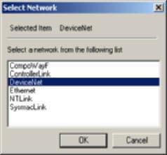 The Select Network Dialog Box will be displayed. 2. Select DeviceNet and click the OK Button. 3.