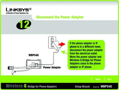 13. If the phone adapter or IP phone is in a different room, disconnect the power adapter from the electrical outlet.