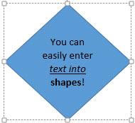Add Text to a Shape To add text to your shape, simply click on your shape to select it and begin typing. Your text will automatically fill into the shape.