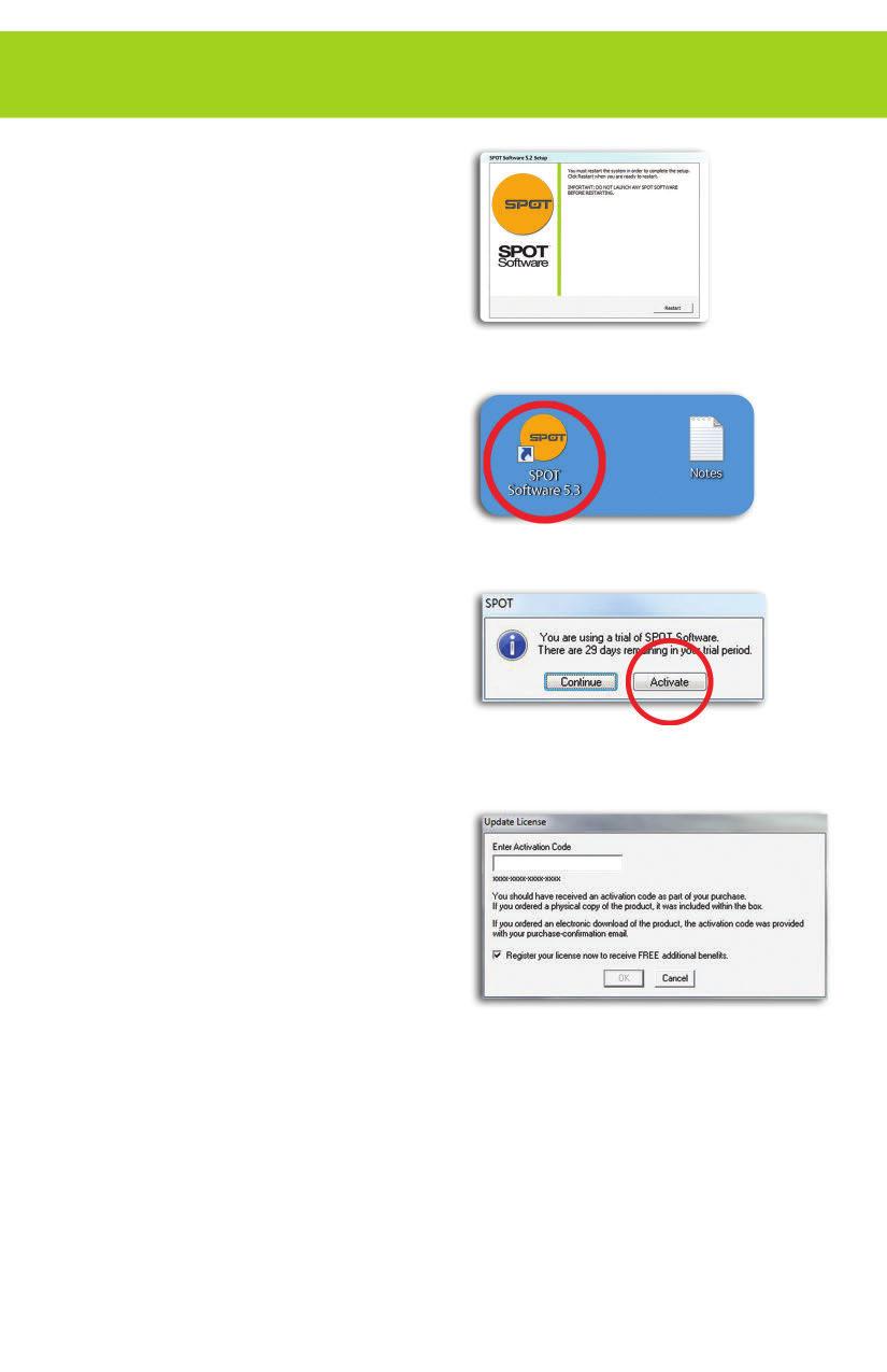WINDOWS USERS CONTINUED 5. Click the Restart button to restart your computer. 6. Double-click the SPOT Software icon on your desktop. 7. SPOT Software will display the trial warning box.
