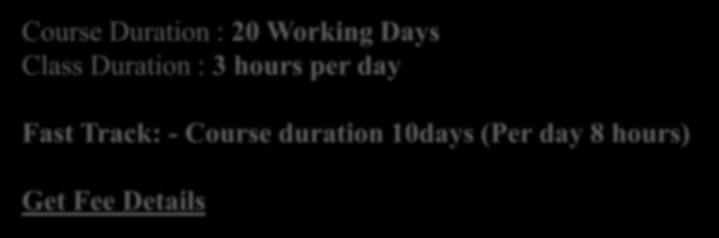 Duration : 3 hours per day Fast Track: -