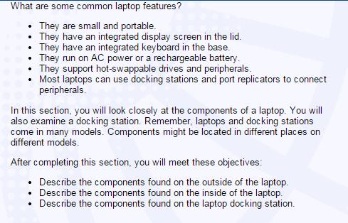 2. Identify and describe the components of a laptop Describe the components found on the outside of the laptop Laptop and desktop computers use the same types of ports so that peripherals can be
