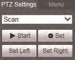2 PTZ Settings (select PTZ cameras only) The PTZ Settings menu allows you to configure preset locations, patterns and tours for retrieval at any time. 3.1.2.1 Scan Use the Scan function to automatically move the camera between two points.