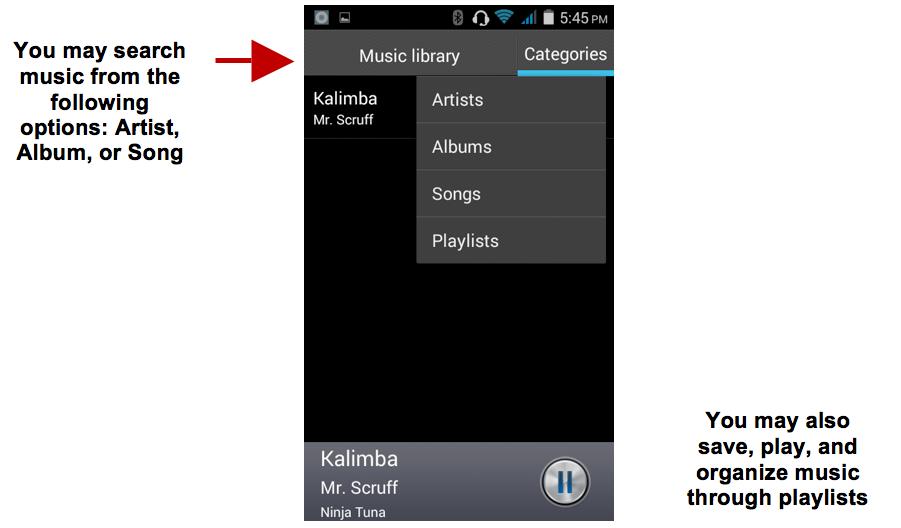 Search Music You may choose to search for music from media folder through artist name, song name, album name. The following formats are available: AMR, MIDI, MP3, WAV, and OGG.