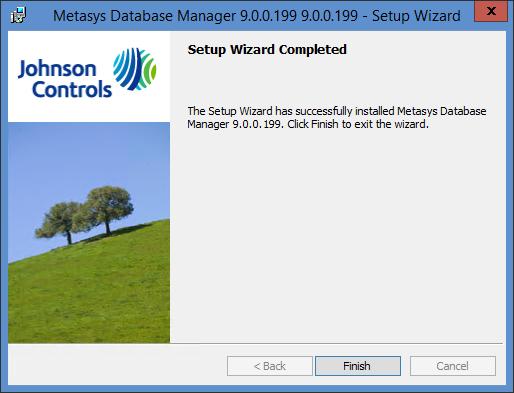 Table 1: Metasys Database Manager Installation Steps 6. Figure 6: Installation Complete Window Click Finish. 7. Done The installation is complete.