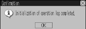 6-2 Initializing and Saving Data and Removing the Memory Card Initializing the Operation Log 1. Press the Initialize Button. A confirmation message will be displayed.