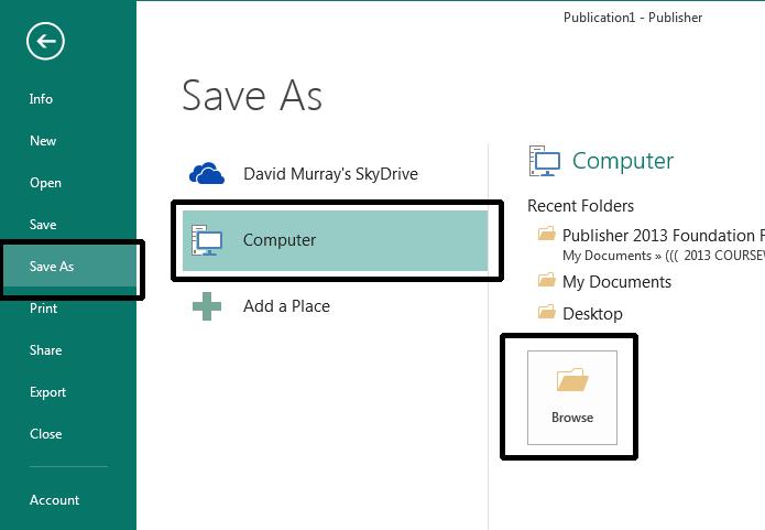 Microsoft Publisher 2013 Foundation - Page 10 Where to save files to To save a publication that you have created, you need to click on the Save icon. This will display the Save As screen.