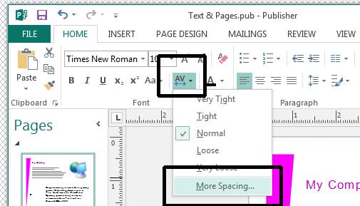 Microsoft Publisher 2013 Foundation - Page 37 Click on the Home tab and select the Character Spacing icon. From the pop-up displayed click on the More Spacing command.