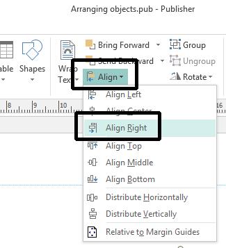 Microsoft Publisher 2013 Foundation - Page 76 Click on the Home tab. Click on the Align command, from the menu displayed select the Align Right command This will align the objects to the right.