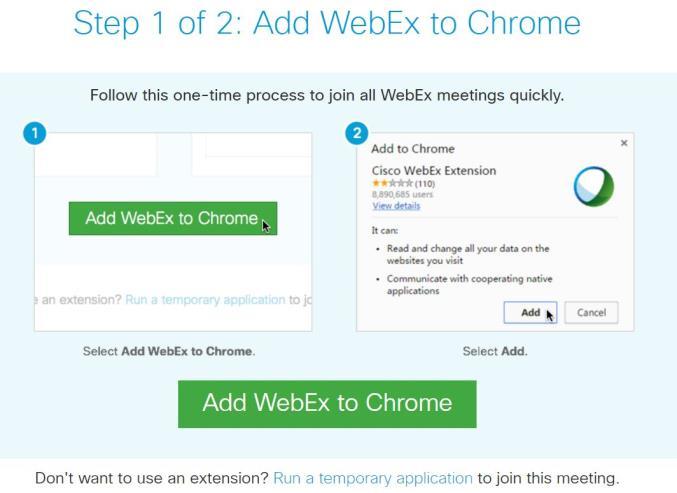 Installing WebEx for Google Chrome 1. Once you have clicked on a WebEx link your Google Chrome browser will open and you will be asked to install the WebEx application plug-in 2.