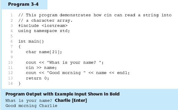 3-7 3-8 Reading Strings with cin Can be used to read in a string Must first declare an array to hold characters in string: char myname[21]; nyname is name of array, 21 is the number of characters