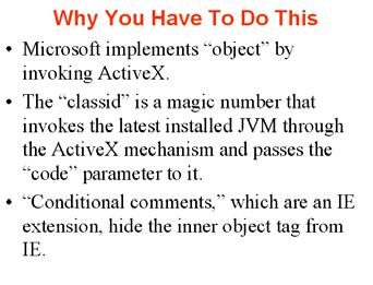 ) Why Not Use Object This works in IE6, Netscape, Mozilla, and Firefox. <applet code="wel.