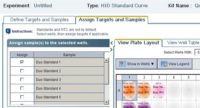3 Chapter 3 Select the Experiment and Set Up a Plate Assign the targets, samples, and standards to wells Assign the targets, samples, and standards to wells Go to the Assign Targets and Samples tab.