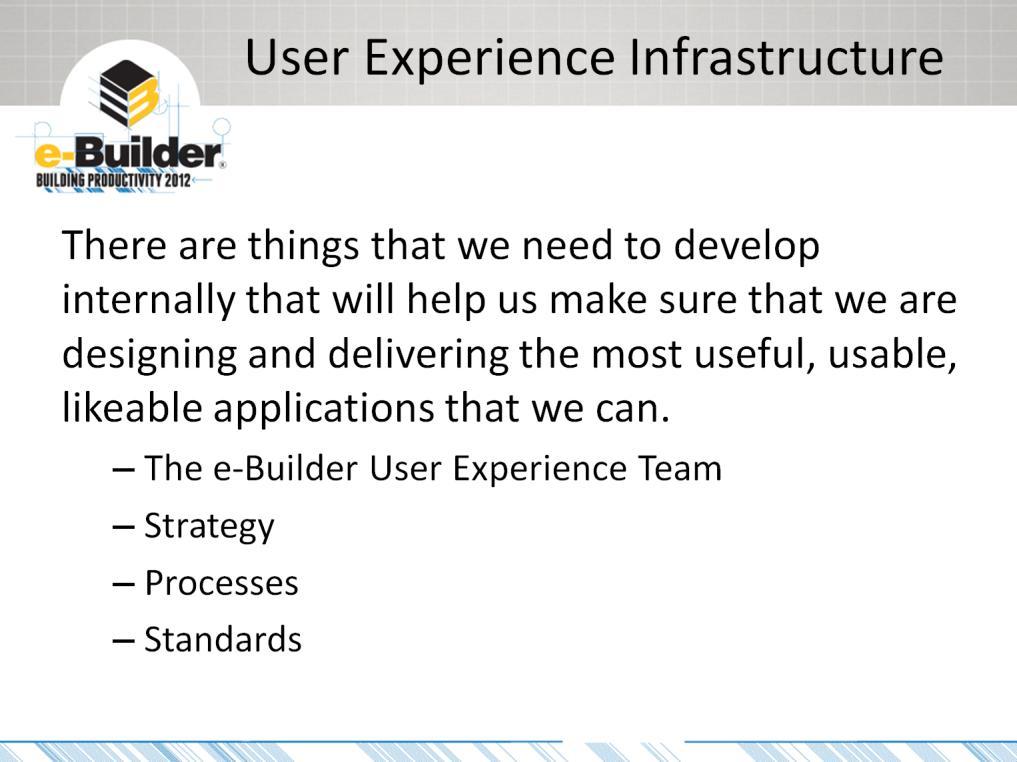 The User Experience infrastructure is what helps us address all aspects of the user Experience in our products.