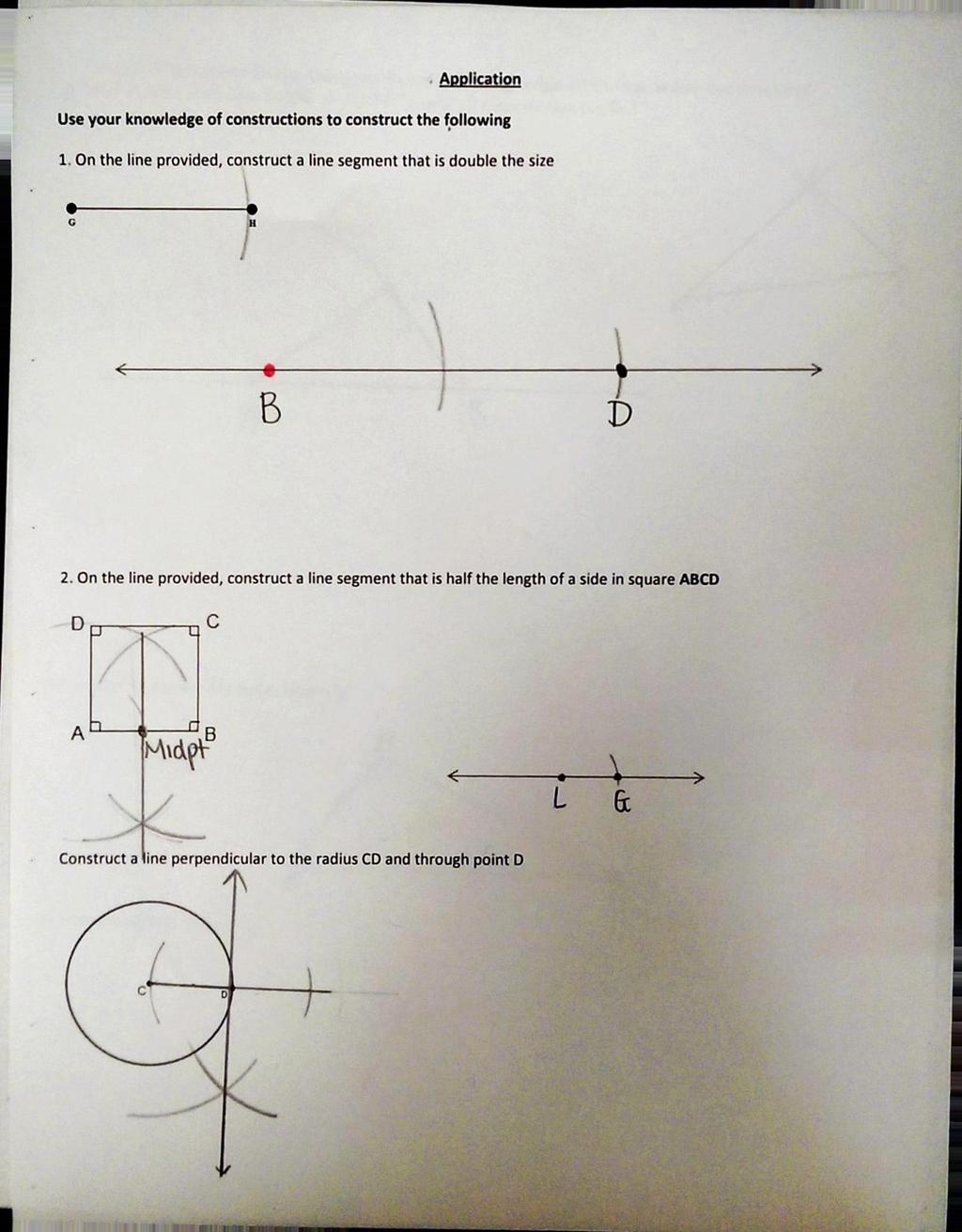 Application Use your knowledge of constructions to construct the following 1. On the line provided, construct a line segment that is double the size 2.