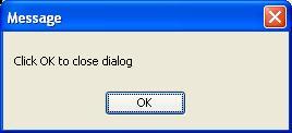 Dialog Tool The output will be: Figure 162 -- Message Dialog 17.1.2 confirm Method confirm(string message) : boolean.