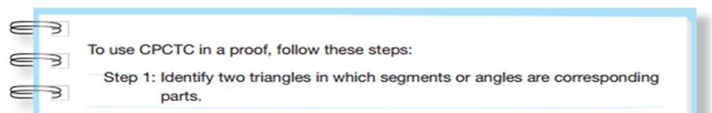 To use CPCTC to explain your reasoning, follow these steps: Step 1: Identify two triangles in which segments or angles are