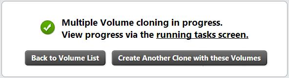 If no new access method is selected the volume access will default to the current volume access. 9. Click Create Clone Group. The Multiple Volume cloning in progress message window will display.