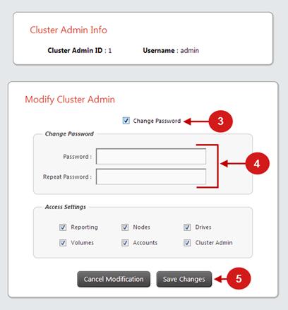 Accounts Changing the Cluster Admin Password The cluster administrator passwords can be updated for system security purposes. Procedure 1. Click the Cluster Admin tab.