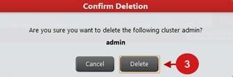 The Cluster Admin List window appears. 2. Click the delete ( ) icon that corresponds to the account you want to delete.