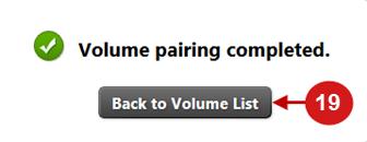 The Volume pairing completed message appears. 19. Click Back to Volume List to return to the list of paired volumes. 20.
