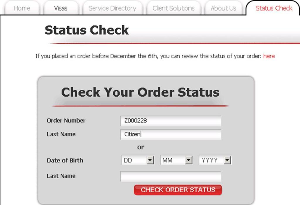 To check the status of your order at any stage of the process click the Status Check tab at the top of the page and enter either your Order Number and last name or Date of Birth and Last Name and