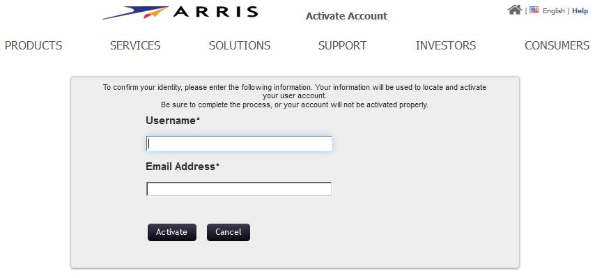 Chapter 2 Getting Started Activating an Existing ARRIS User Account 5. Enter your User Name and Current Password. 6. Click Activate Account. The Activate Account page opens. Activate Account 7.