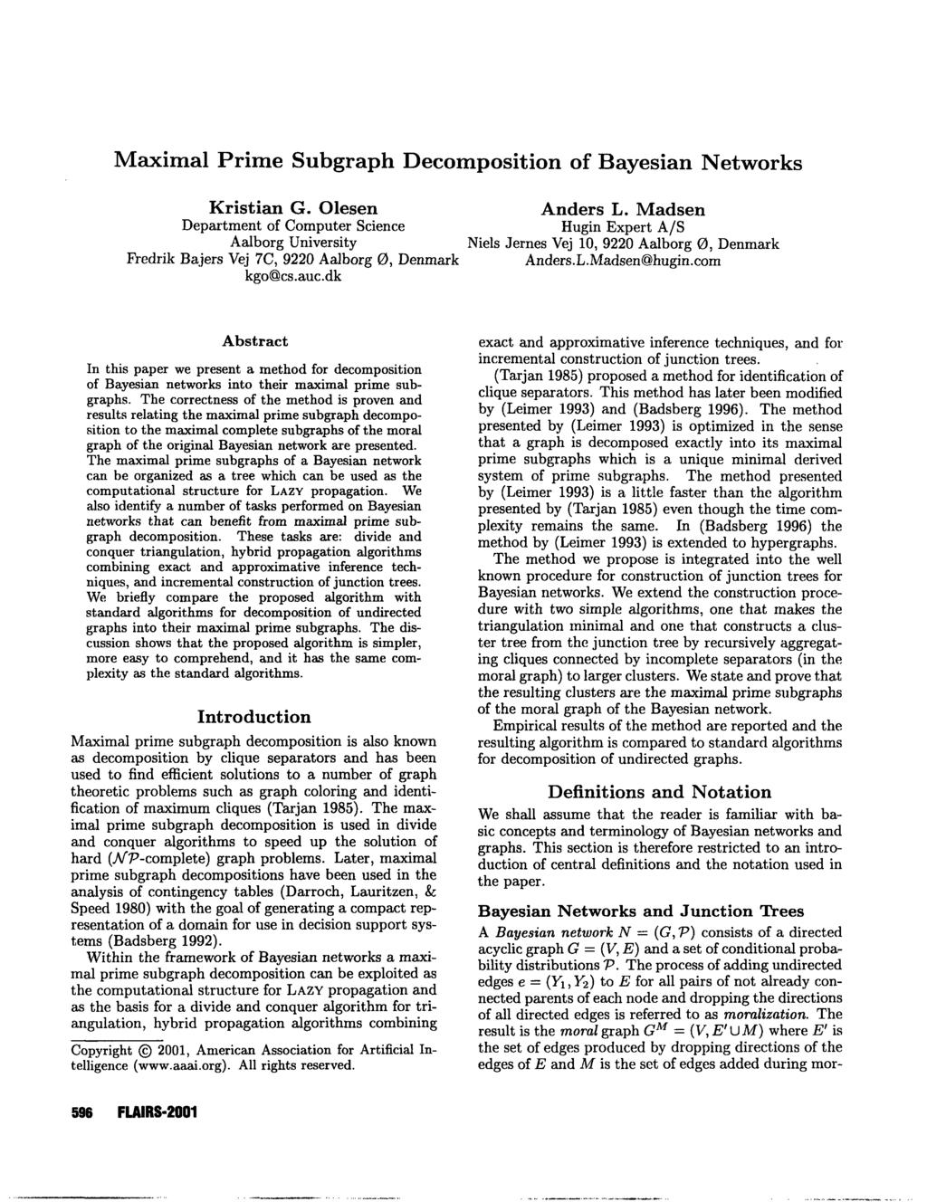 From: FLAIRS-01 Proceedings. Copyright 2001, AAAI (www.aaai.org). All rights reserved. Maximal Prime Subgraph Decomposition of Bayesian Networks Kristian G. Olesen Anders L.